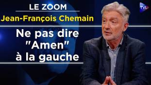 Zoom - Jean-François Chemain : La gauche, une idéologie érigée en religion sans cœur