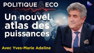Politique & Eco avec Y-M Adeline - Géopolitique mondiale : entre Histoire, puissances montantes et illusions occidentales