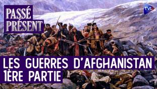 Passé-Présent avec le général Philippe Sidos : Les guerres d'Afghanistan - 1ère partie : le XIXe siècle