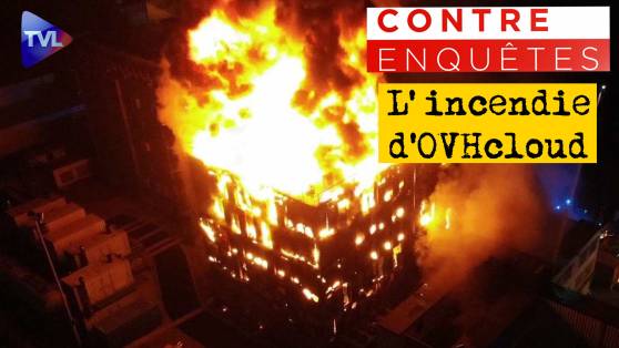 Contre-enquêtes - Incendie d'OVHcloud : qui met le feu à notre souveraineté numérique ?