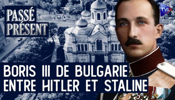 Passé-Présent - Boris III de Bulgarie, le roi qui voulait sauver son peuple