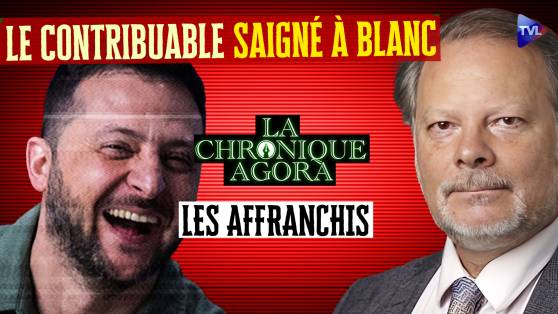 Les Affranchis - Le contribuable Français saigné à blanc pour l’Ukraine