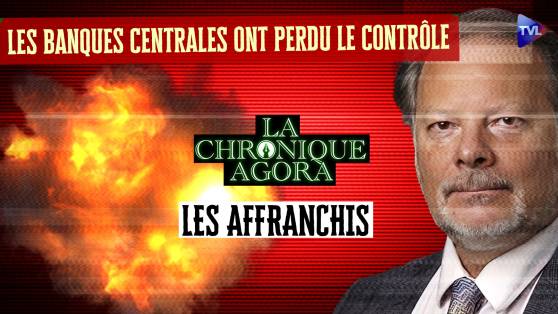 Les Affranchis - Les banques centrales perdent le contrôle… et ce n’est pas le pire